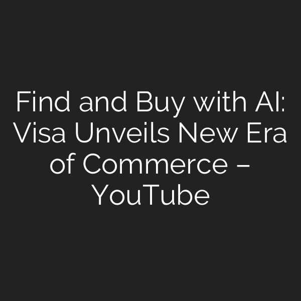 Find and Buy with AI: Visa Unveils New Era of Commerce – YouTube