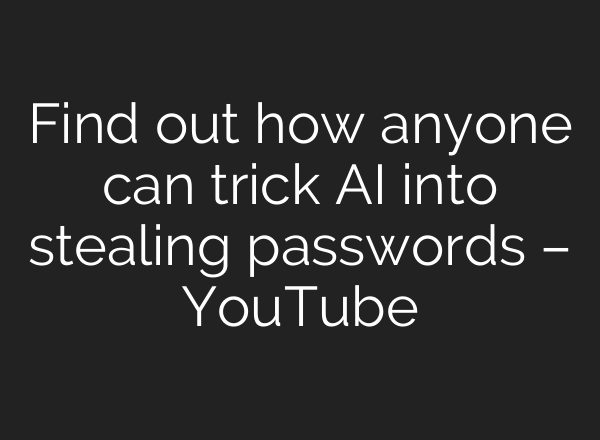Find out how anyone can trick AI into stealing passwords – YouTube