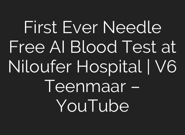 First Ever Needle Free AI Blood Test at Niloufer Hospital | V6 Teenmaar – YouTube