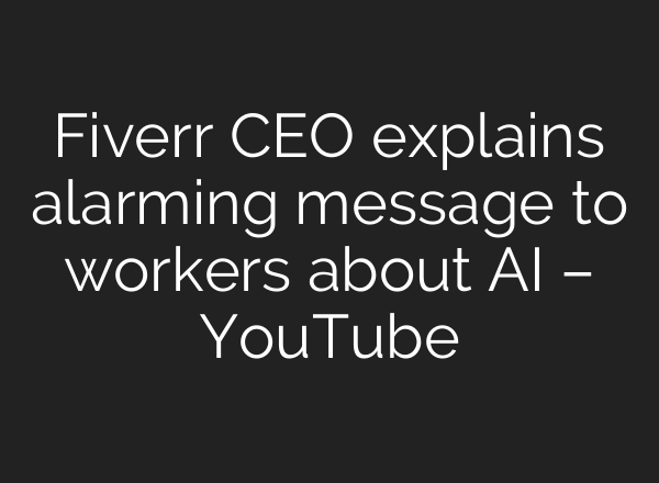 Fiverr CEO explains alarming message to workers about AI – YouTube