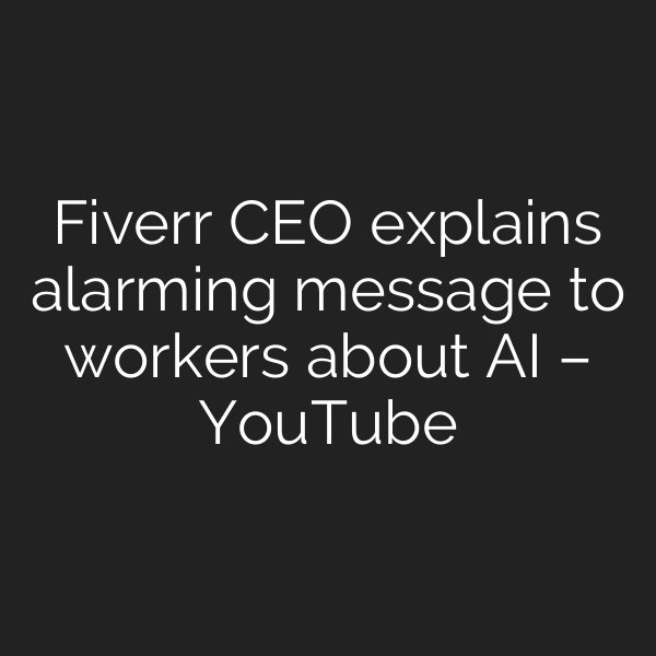 Fiverr CEO explains alarming message to workers about AI – YouTube