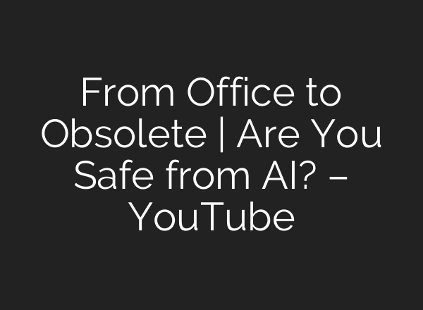 From Office to Obsolete | Are You Safe from AI? – YouTube