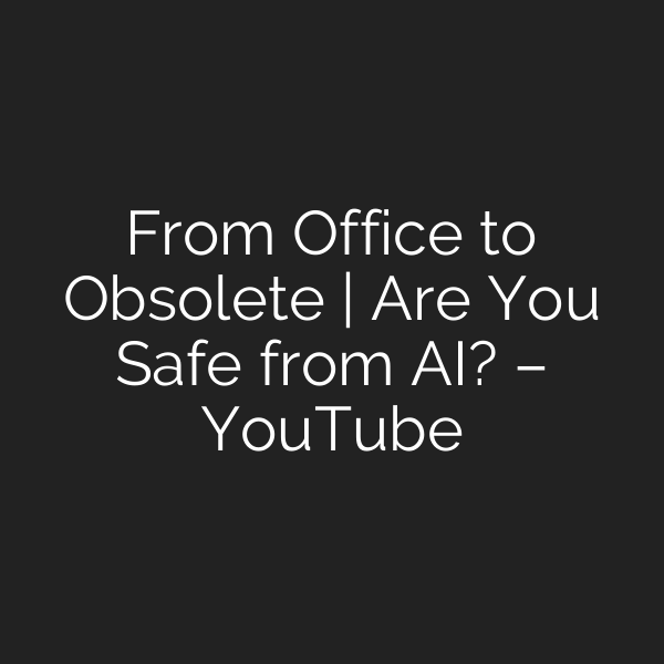 From Office to Obsolete | Are You Safe from AI? – YouTube