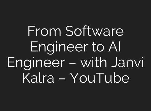 From Software Engineer to AI Engineer – with Janvi Kalra – YouTube