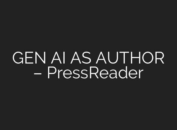 GEN AI AS AUTHOR – PressReader
