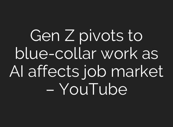 Gen Z pivots to blue-collar work as AI affects job market – YouTube