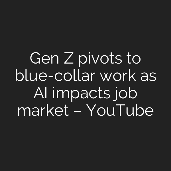Gen Z pivots to blue-collar work as AI impacts job market – YouTube
