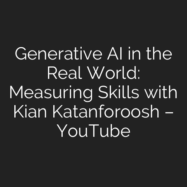 Generative AI in the Real World: Measuring Skills with Kian Katanforoosh – YouTube
