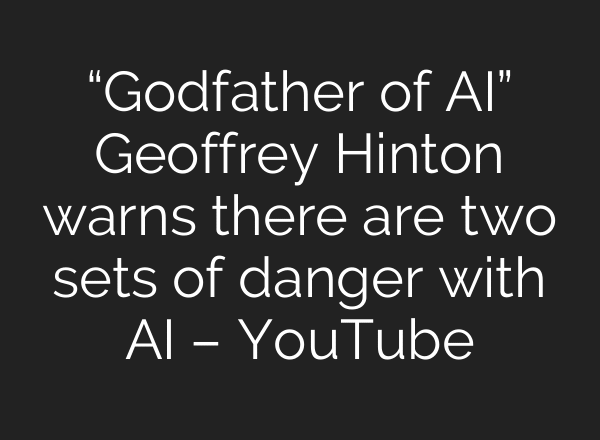“Godfather of AI” Geoffrey Hinton warns there are two sets of danger with AI – YouTube