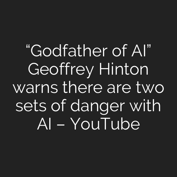 “Godfather of AI” Geoffrey Hinton warns there are two sets of danger with AI – YouTube