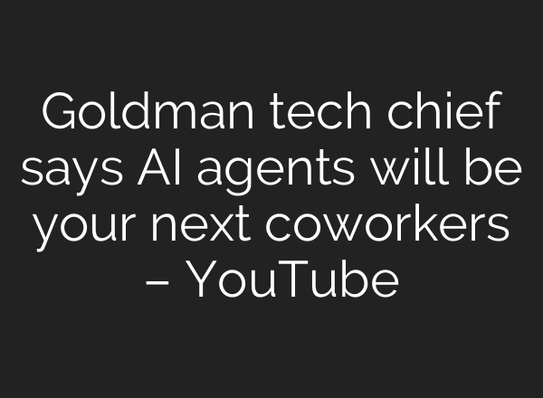 Goldman tech chief says AI agents will be your next coworkers – YouTube