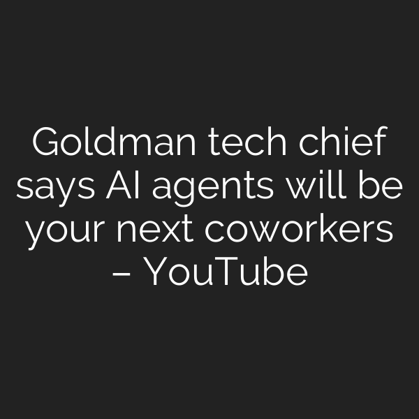 Goldman tech chief says AI agents will be your next coworkers – YouTube