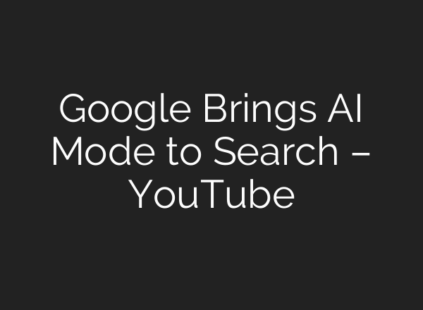 Google Brings AI Mode to Search – YouTube