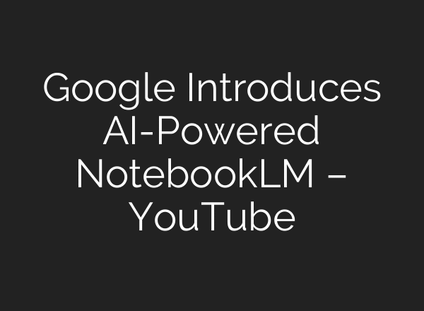 Google Introduces AI-Powered NotebookLM – YouTube
