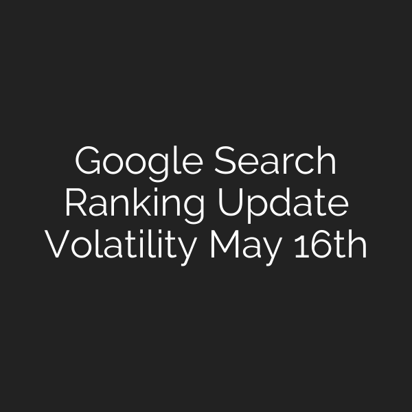 Google Search Ranking Update Volatility May 16th