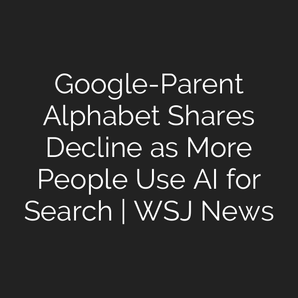 Google-Parent Alphabet Shares Decline as More People Use AI for Search | WSJ News