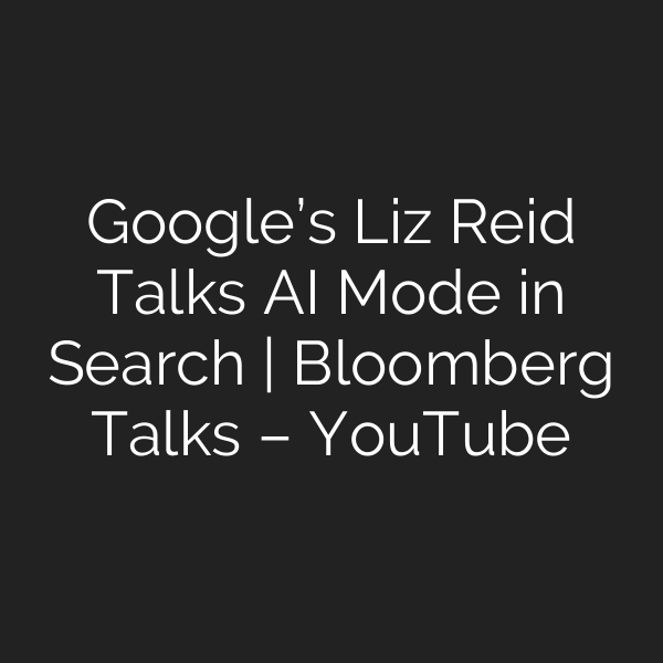 Google’s Liz Reid Talks AI Mode in Search | Bloomberg Talks – YouTube
