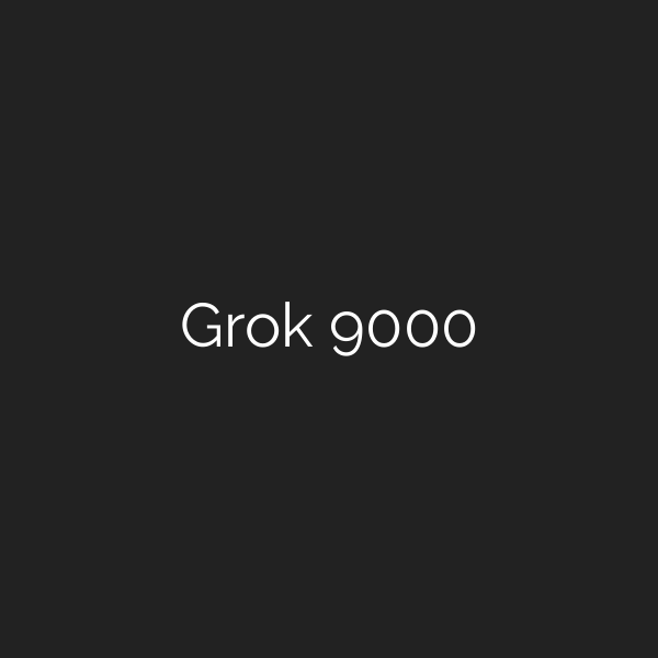 Grok 9000