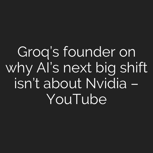 Groq’s founder on why AI’s next big shift isn’t about Nvidia – YouTube