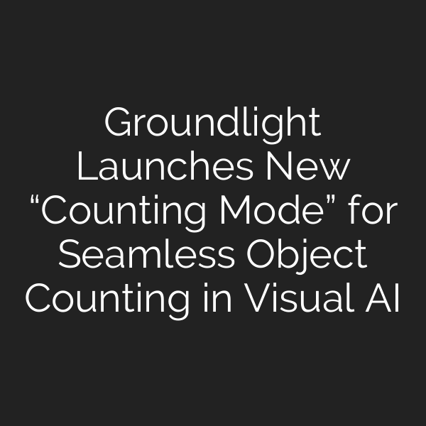 Groundlight Launches New “Counting Mode” for Seamless Object Counting in Visual AI