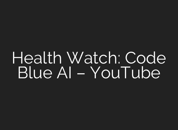Health Watch: Code Blue AI – YouTube