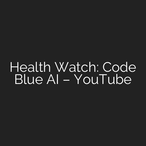Health Watch: Code Blue AI – YouTube