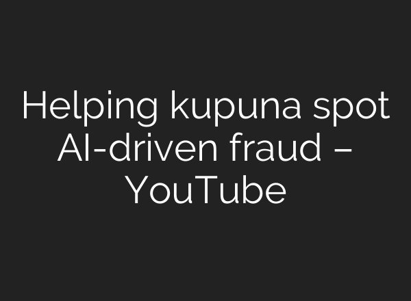 Helping kupuna spot AI-driven fraud – YouTube