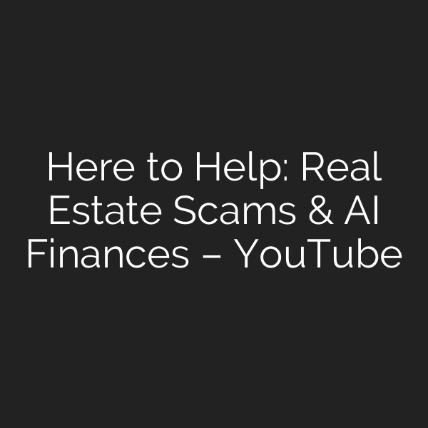 Here to Help: Real Estate Scams & AI Finances – YouTube
