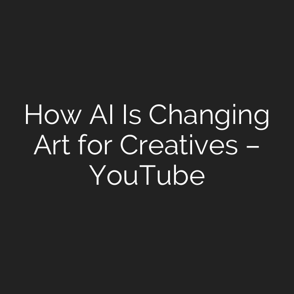 How AI Is Changing Art for Creatives – YouTube