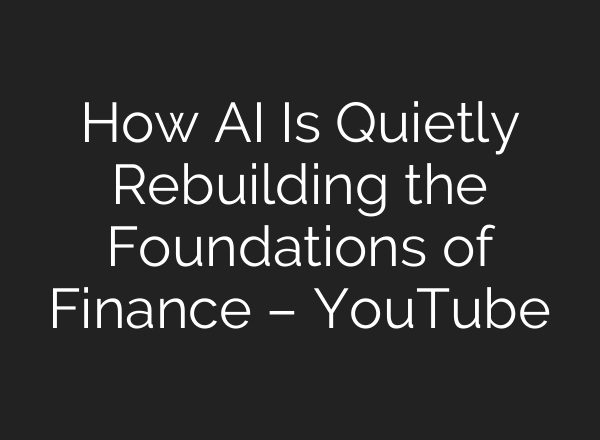 How AI Is Quietly Rebuilding the Foundations of Finance – YouTube