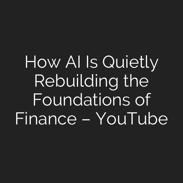 How AI Is Quietly Rebuilding the Foundations of Finance – YouTube