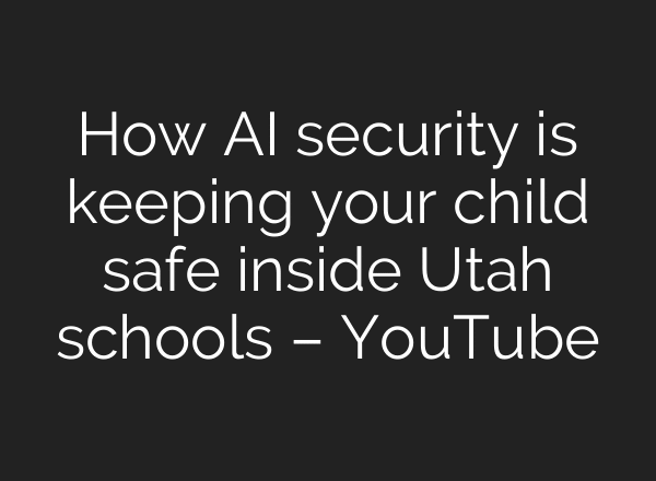 How AI security is keeping your child safe inside Utah schools – YouTube