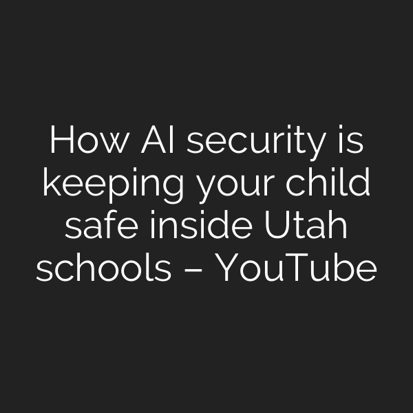 How AI security is keeping your child safe inside Utah schools – YouTube