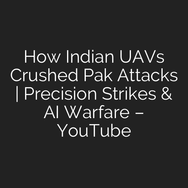 How Indian UAVs Crushed Pak Attacks | Precision Strikes & AI Warfare – YouTube