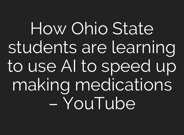 How Ohio State students are learning to use AI to speed up making medications – YouTube