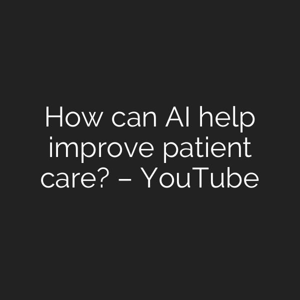 How can AI help improve patient care? – YouTube