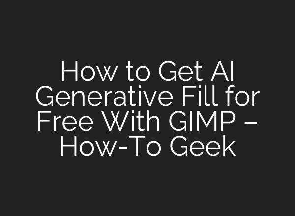 How to Get AI Generative Fill for Free With GIMP – How-To Geek
