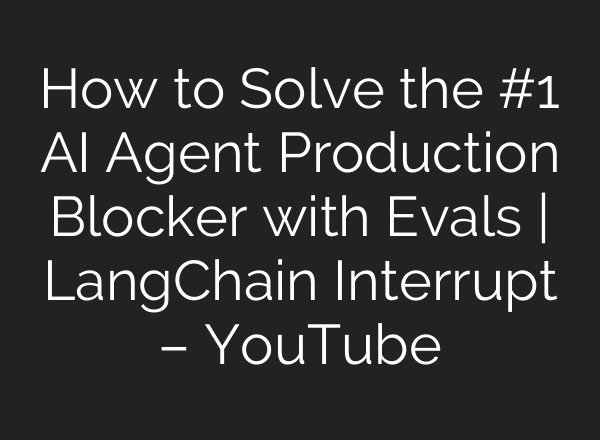 How to Solve the #1 AI Agent Production Blocker with Evals | LangChain Interrupt – YouTube