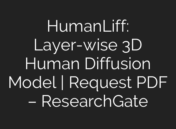 HumanLiff: Layer-wise 3D Human Diffusion Model | Request PDF – ResearchGate