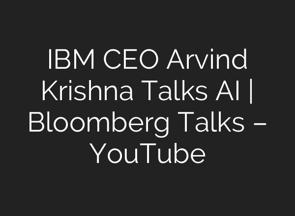 IBM CEO Arvind Krishna Talks AI | Bloomberg Talks – YouTube