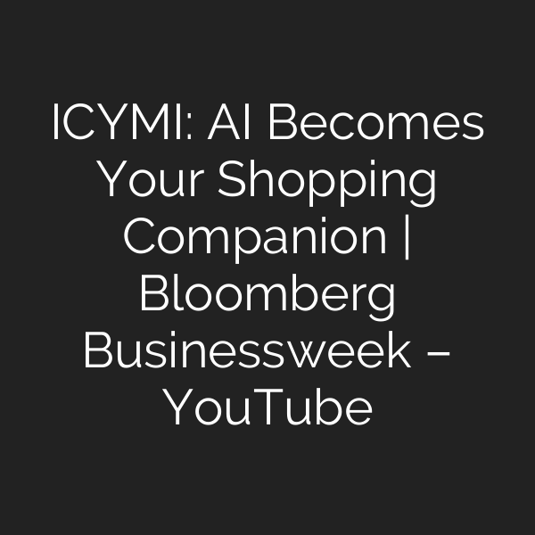 ICYMI: AI Becomes Your Shopping Companion | Bloomberg Businessweek – YouTube