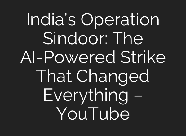 India’s Operation Sindoor: The AI-Powered Strike That Changed Everything – YouTube