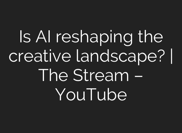 Is AI reshaping the creative landscape? | The Stream – YouTube