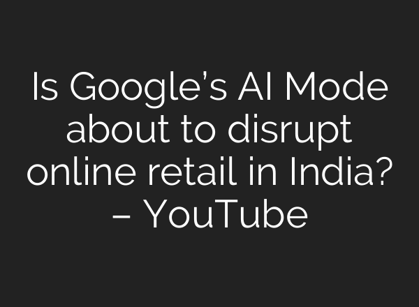 Is Google’s AI Mode about to disrupt online retail in India? – YouTube