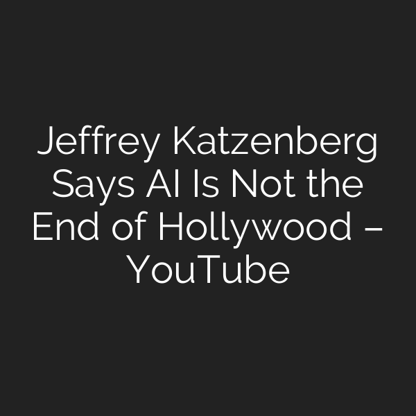 Jeffrey Katzenberg Says AI Is Not the End of Hollywood – YouTube