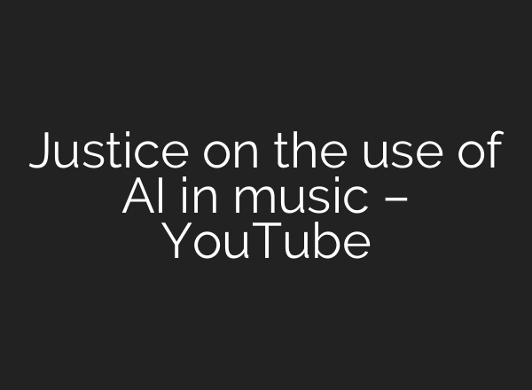 Justice on the use of AI in music – YouTube