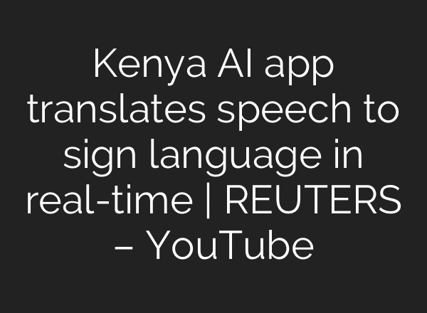 Kenya AI app translates speech to sign language in real-time | REUTERS – YouTube