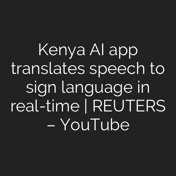 Kenya AI app translates speech to sign language in real-time | REUTERS – YouTube