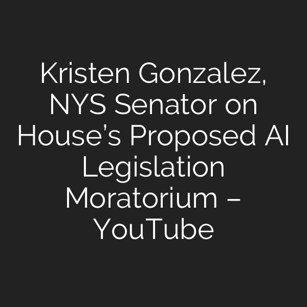 Kristen Gonzalez, NYS Senator on House’s Proposed AI Legislation Moratorium – YouTube