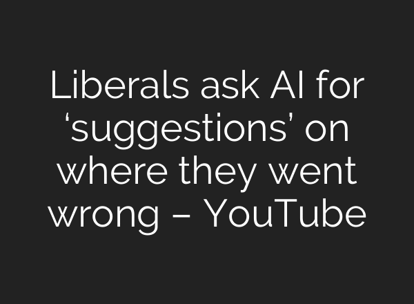 Liberals ask AI for ‘suggestions’ on where they went wrong – YouTube